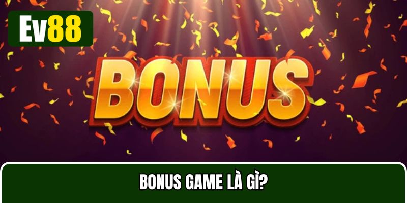 Bonus game giúp người chơi tham gia vô cùng hào hứng