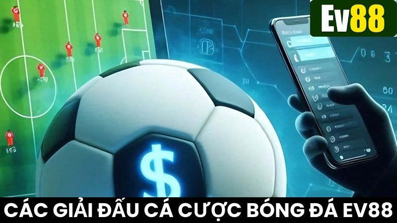 Cá cược bóng đá Ev88 với các giải đấu lớn quốc tế