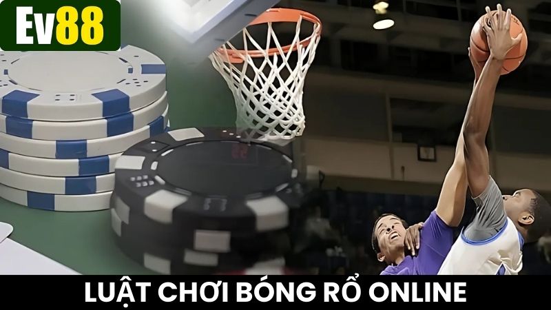 Cá cược bóng rổ Ev88 với luật chơi dễ dàng, nhanh chóng