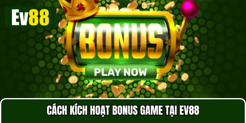 Có đa dạng các kích hoạt tính năng bonus game tại Ev88