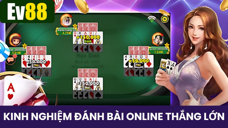 Cao thủ lâu năm chia sẻ một vài lời khuyên chơi đánh bài online hiệu quả