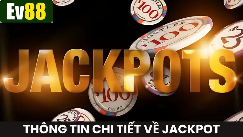 Chi tiết các thông tin liên quan đến Jackpot Ev88