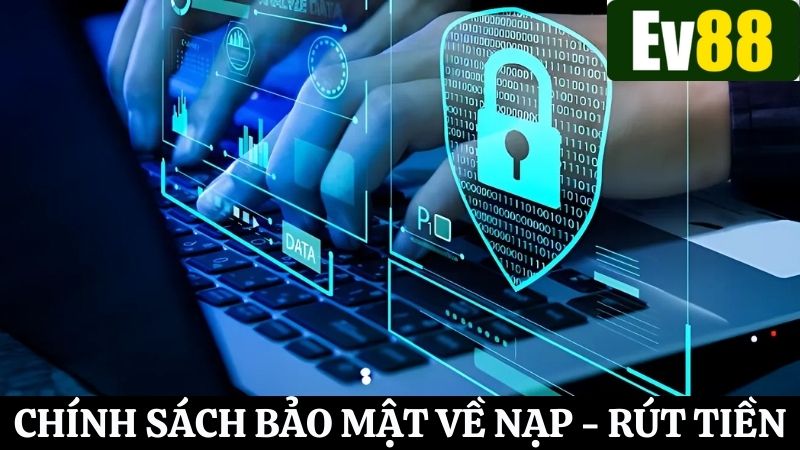 Điều khoản về nạp rút trong chính sách bảo mật Ev88