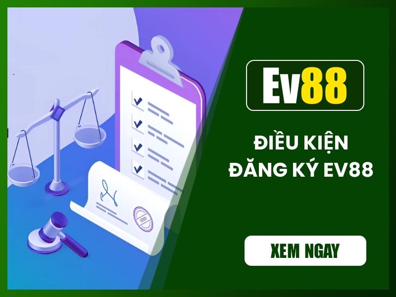 Khi đăng ký Ev88 người chơi cần nắm rõ về các điều kiện