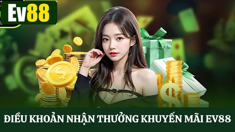 Nắm rõ các điều khoản trước khi tham gia khuyến mãi Ev88