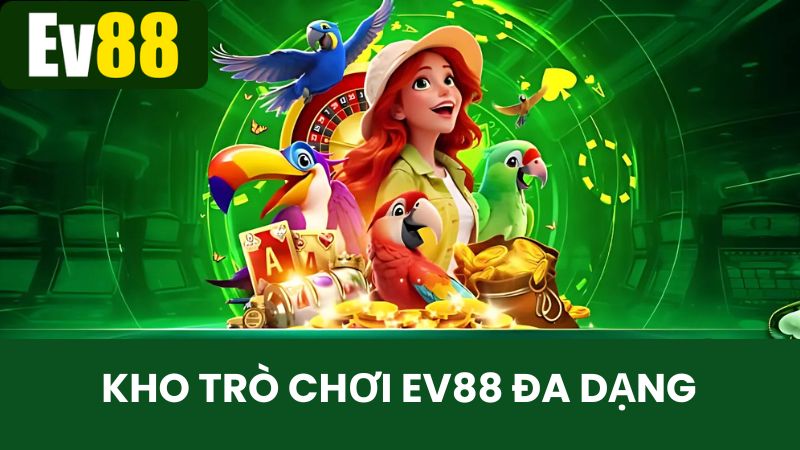 Nhà cái EV88 sở hữu kho trò chơi cá cược hấp dẫn và đa chủ đề