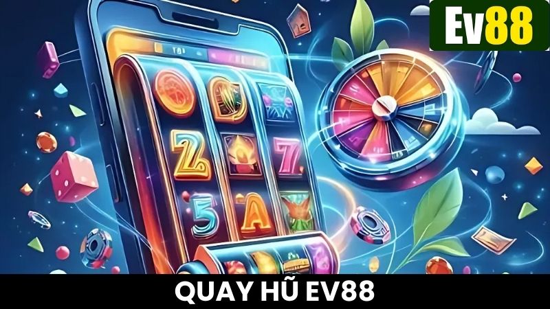 Quay hũ Ev88 là game đổi thưởng hái ra tiền cực dễ chơi