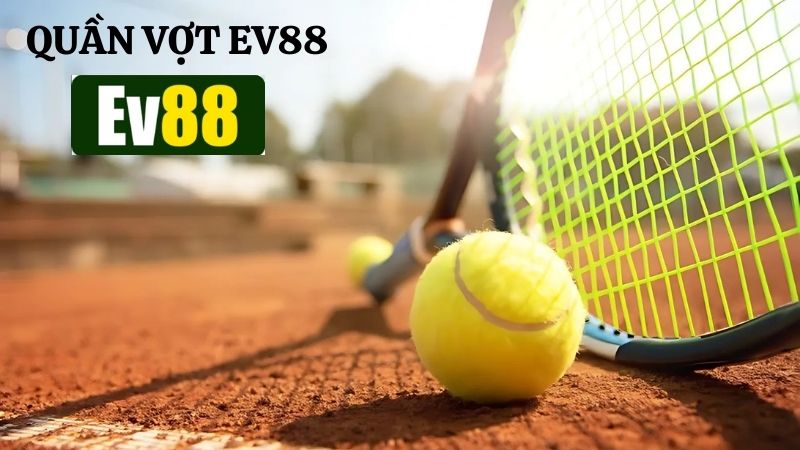 Siêu phẩm cá cược thể thao HOT - quần vợt Ev88