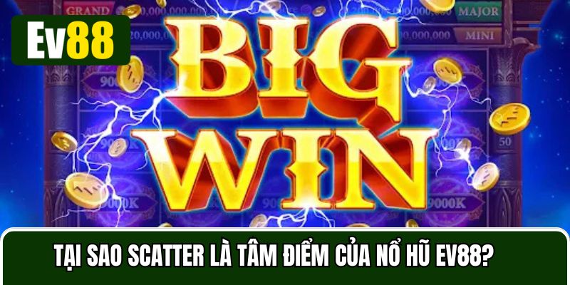 Scatter Ev88 là ưu điểm nổi bật làm nên tên tuổi của slot game tại nhà cái này