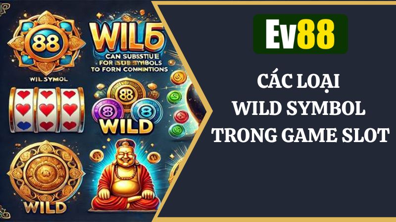 Tìm hiểu chi tiết về các loại Wild symbol đang có trong game slot