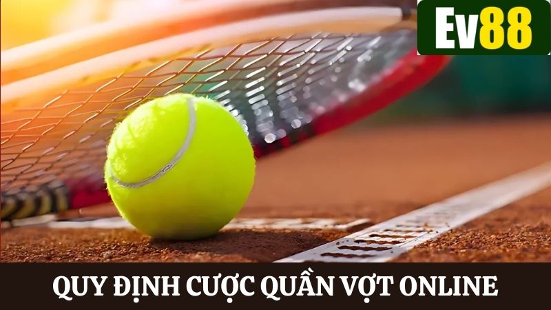 Tìm hiểu quy định cược quần vợt Ev88 để tham gia dễ dàng