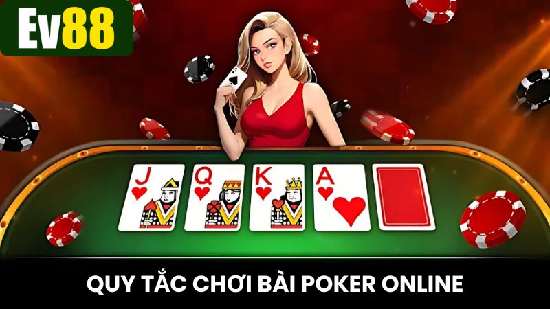 Tìm hiểu về các quy tắc chơi Poker online chi tiết