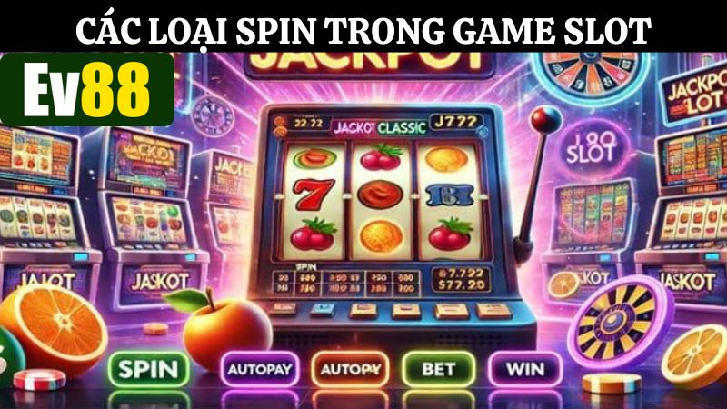 Tổng hợp các loại Spin thường gặp khi chơi game slot tại Ev88