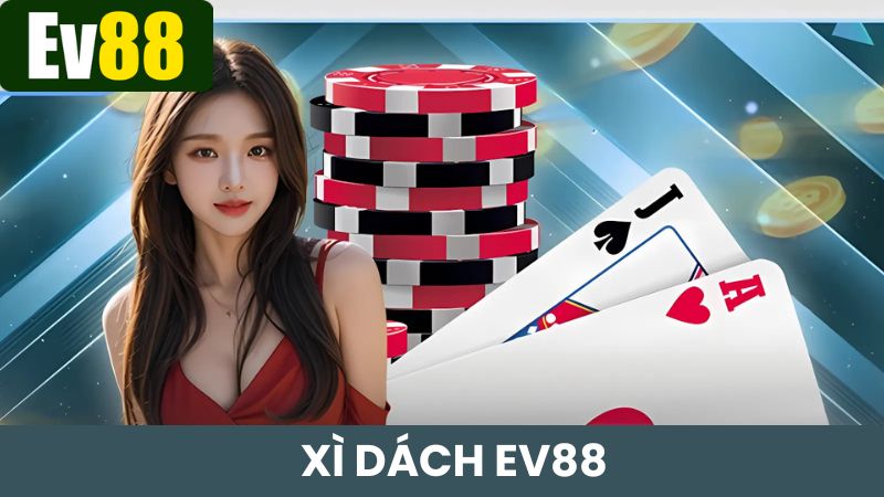 Xì dách Ev88 luôn được người chơi lựa chọn tham gia mỗi ngày
